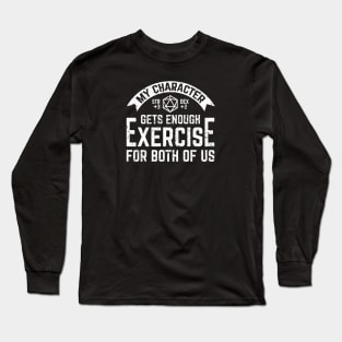 My DnD Character Gets Enough Exercise For Both Of Us Long Sleeve T-Shirt